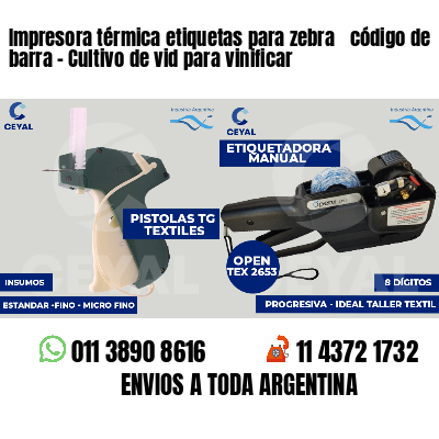 Impresora térmica etiquetas para zebra  código de barra - Cultivo de vid para vinificar